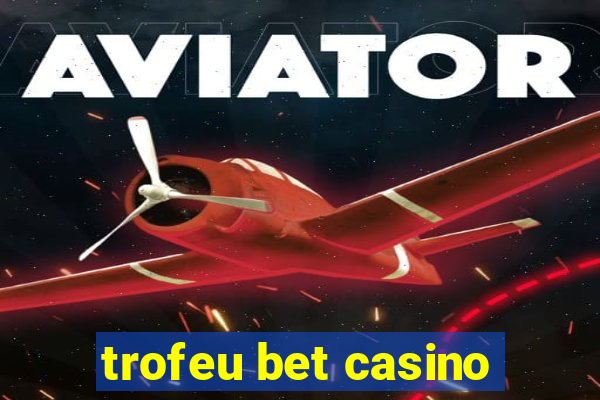 trofeu bet casino